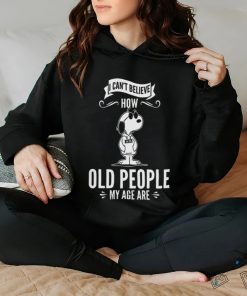 Quality Snoopy I Can’t Believe How Old People My Age Are Shirt
