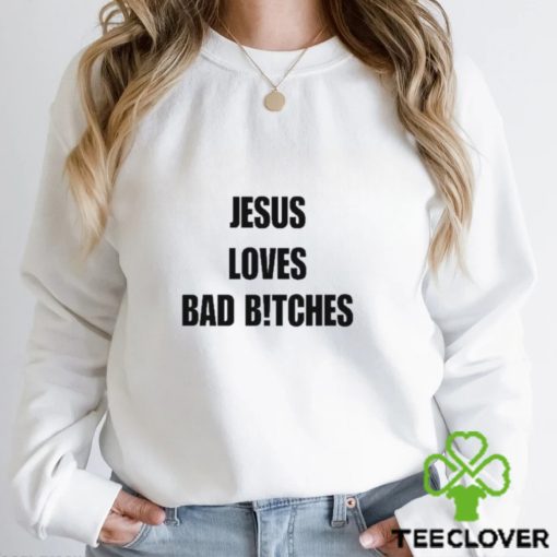 Quan Content Jesus Loves Bad B!Tches Shirt