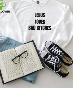 Quan Content Jesus Loves Bad Bitches Shirt