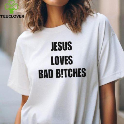 Quan Content Jesus Loves Bad Bitches Shirt