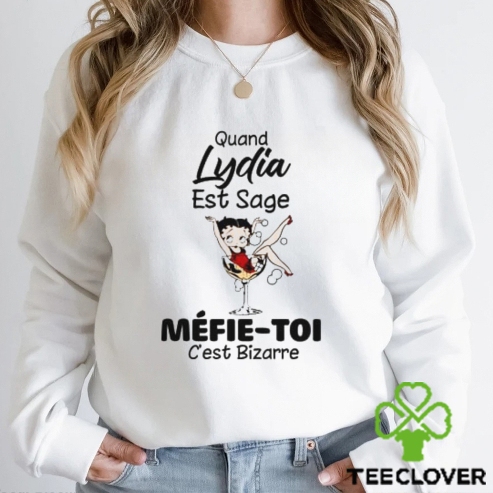 Quand Lydia est sage Mefie Toi Shirt Quand Lydia est sage Mefie Toi Shirt