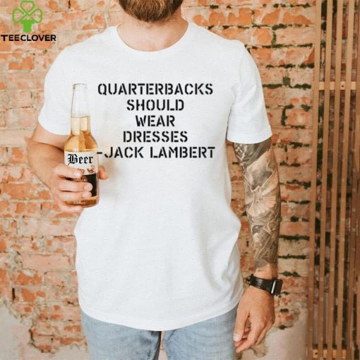 Quarterbacks Should Wear Dresses Jack Lambert white Shirt