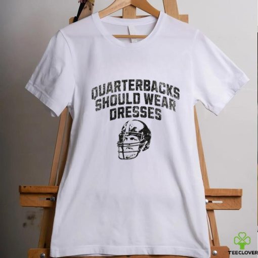 Quarterbacks should wear dresses hoodie, sweater, longsleeve, shirt v-neck, t-shirt