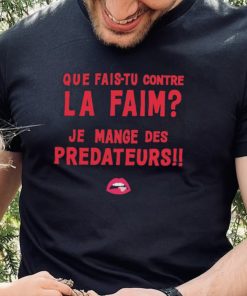 Que Fais tu Contre La Faim Je Mange Des Predateurs T Shirt