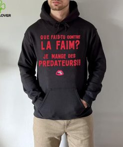 Que Fais tu Contre La Faim Je Mange Des Predateurs T Shirt 1 Que Fais tu Contre La Faim Je Mange Des Predateurs T Shirt