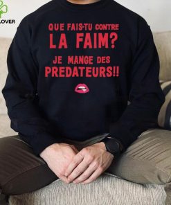 Que Fais tu Contre La Faim Je Mange Des Predateurs T Shirt 3 Que Fais tu Contre La Faim Je Mange Des Predateurs T Shirt