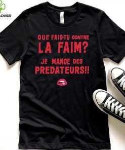 Que Fais tu Contre La Faim Je Mange Des Predateurs T Shirt 4 Que Fais tu Contre La Faim Je Mange Des Predateurs T Shirt