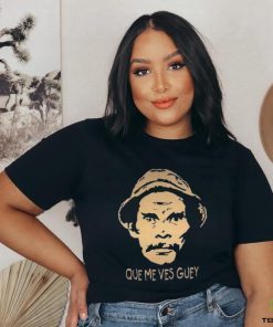 Que Me Ves Guey Unisex T Shirt 1 Que Me Ves Guey Unisex T Shirt