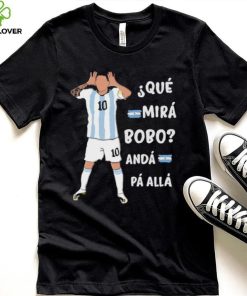 Que Mira bobo Messi Meme Funny Quote Shirt