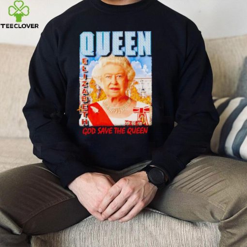 Queen Elizabeth II god save the queen hoodie, sweater, longsleeve, shirt v-neck, t-shirt