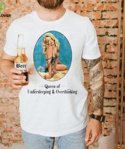 Queen Of Undersleeping and Overthinking art shirt