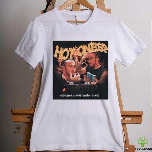 Queerbenched Hot Ones Of Course It Is Lewis Hamilton Is On It Shirt