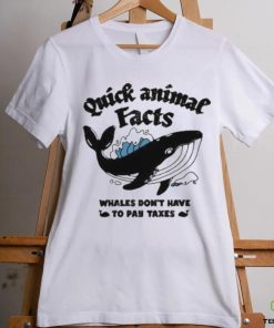 Quick Animal Facts Whales Don’t Have To Pay Taxes shirt