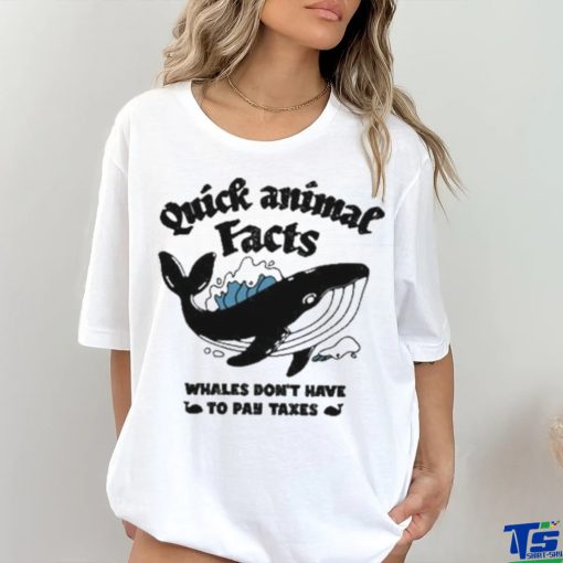Quick Animal Facts Whales Don’t Have To Pay Taxes shirt