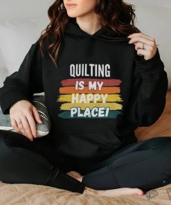 Quilting Lover Gifts, Quilting Is My Happy Place shirt
