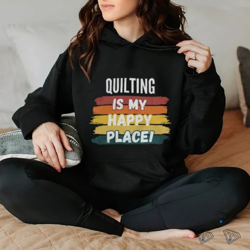Quilting Lover Gifts, Quilting Is My Happy Place shirt