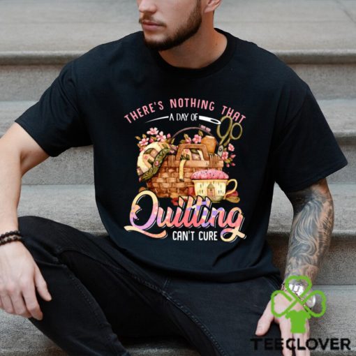 Quilting there’s nothing that t hoodie, sweater, longsleeve, shirt v-neck, t-shirt