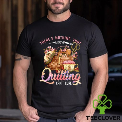 Quilting there’s nothing that t hoodie, sweater, longsleeve, shirt v-neck, t-shirt