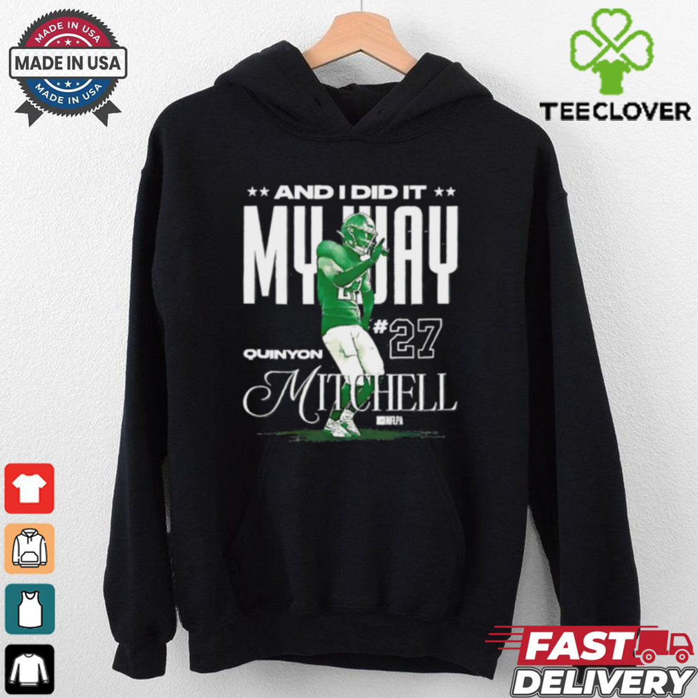 Quinyon Mitchell Philadelphia Eagles and I did it my way shirt Quinyon Mitchell Philadelphia Eagles and I did it my way shirt