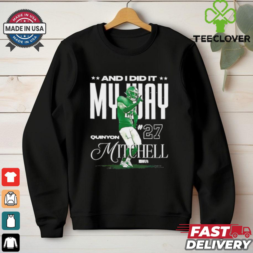 Quinyon Mitchell Philadelphia Eagles and I did it my way shirt Quinyon Mitchell Philadelphia Eagles and I did it my way shirt