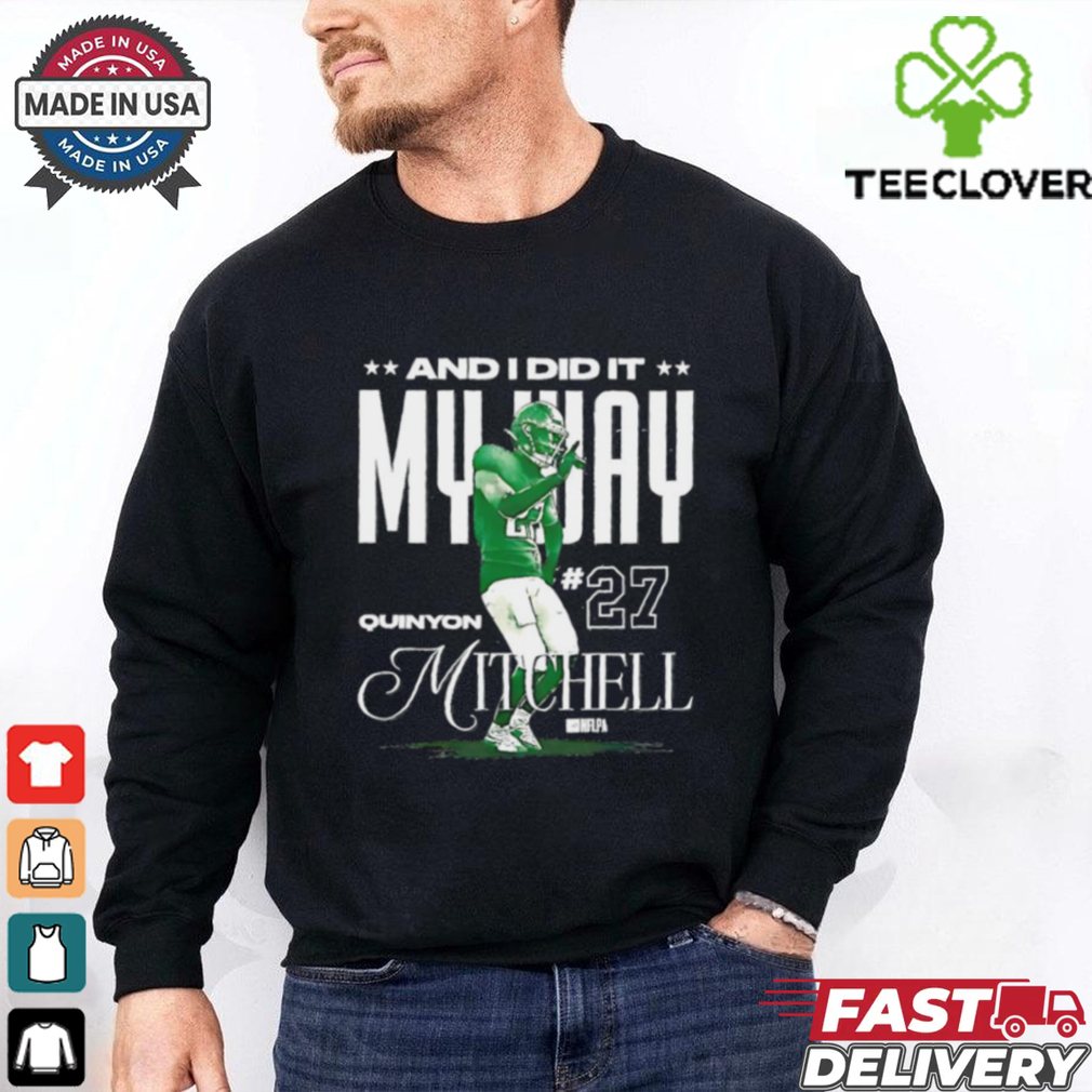 Quinyon Mitchell Philadelphia Eagles and I did it my way shirt Quinyon Mitchell Philadelphia Eagles and I did it my way shirt