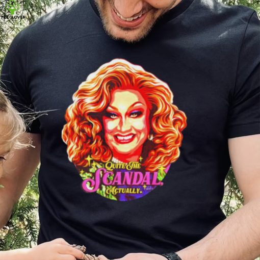 Quite The Scandal Actually Shirt