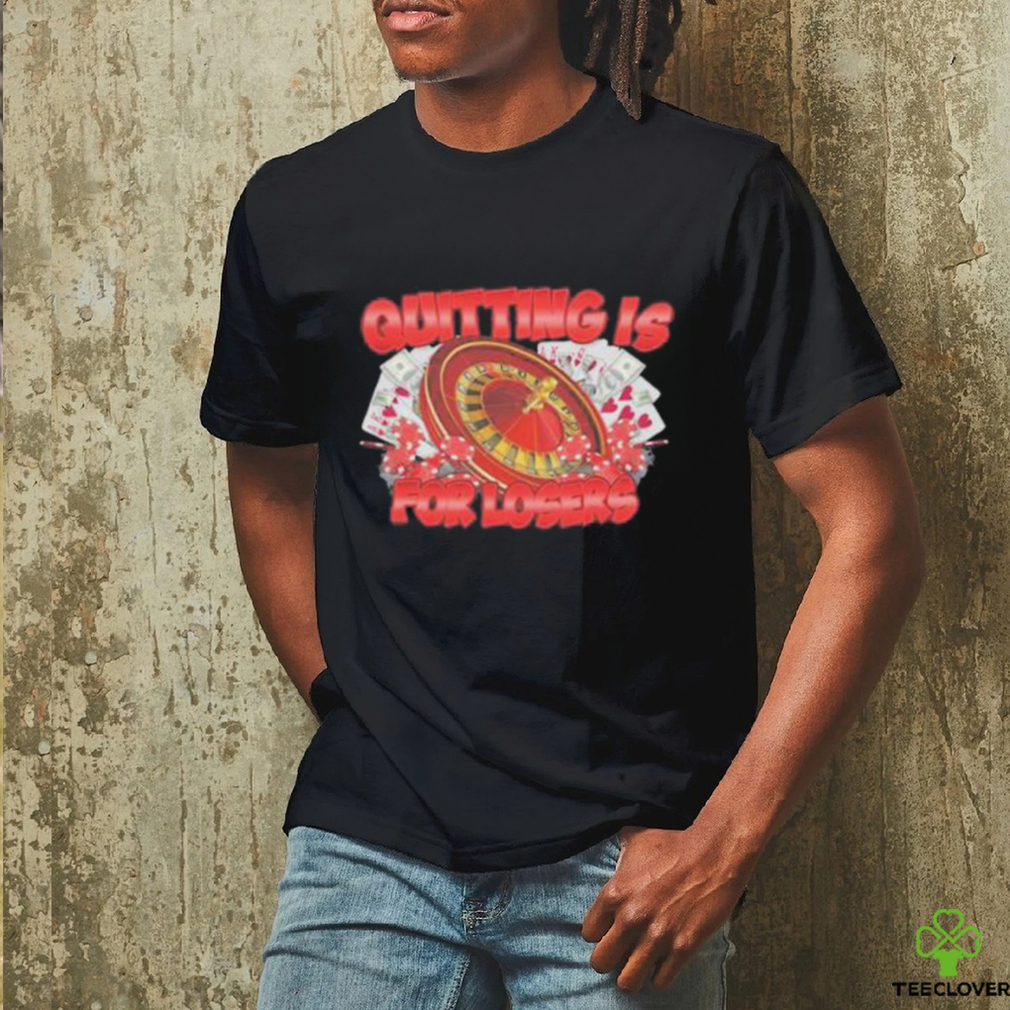Quitting Is For Losers Shirt Quitting Is For Losers Shirt