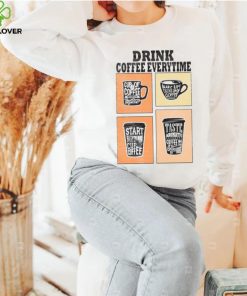 Quotes For Coffee Addict Drink Coffee Everytime I’m Thinking Of shirt