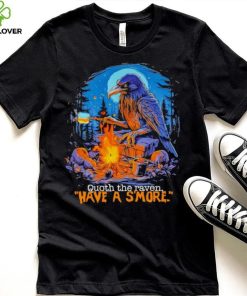 Quoth the raven have a s’more shirt