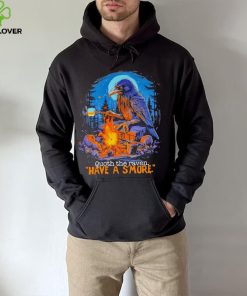Quoth the raven have a s’more shirt 1 Quoth the raven have a s’more shirt