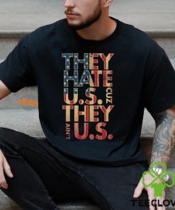 They Hate Us 'Cuz They Ain't Us Shirt