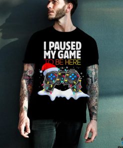 Christmas I Paused My Game To Be Here Funny Gamer Boys Men T Shirt