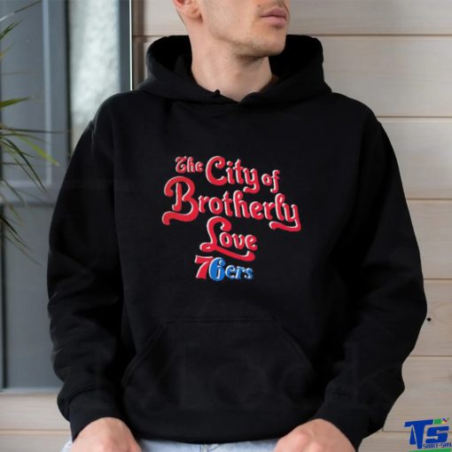 Philadelphia 76ers The City Of Brotherly Love 2023 Nba Playoff T hoodie, sweater, longsleeve, shirt v-neck, t-shirt