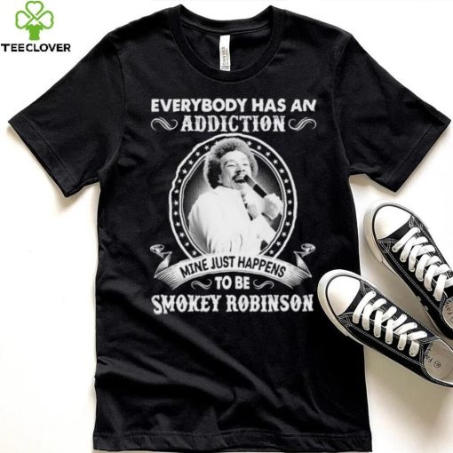 Everybody Has An Addiction Mine Just Happens To Be Smokey Robinson Shirt