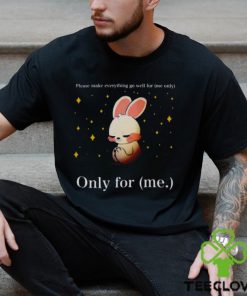 Rabbit please make everything go well for me only only for me hoodie, sweater, longsleeve, shirt v-neck, t-shirt