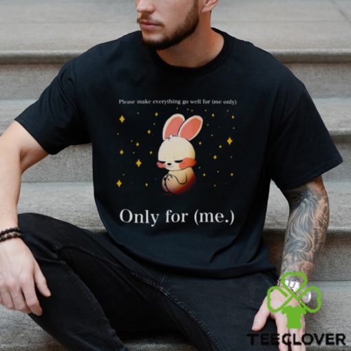 Rabbit please make everything go well for me only only for me hoodie, sweater, longsleeve, shirt v-neck, t-shirt