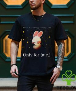 Rabbit please make everything go well for me only only for me hoodie, sweater, longsleeve, shirt v-neck, t-shirt