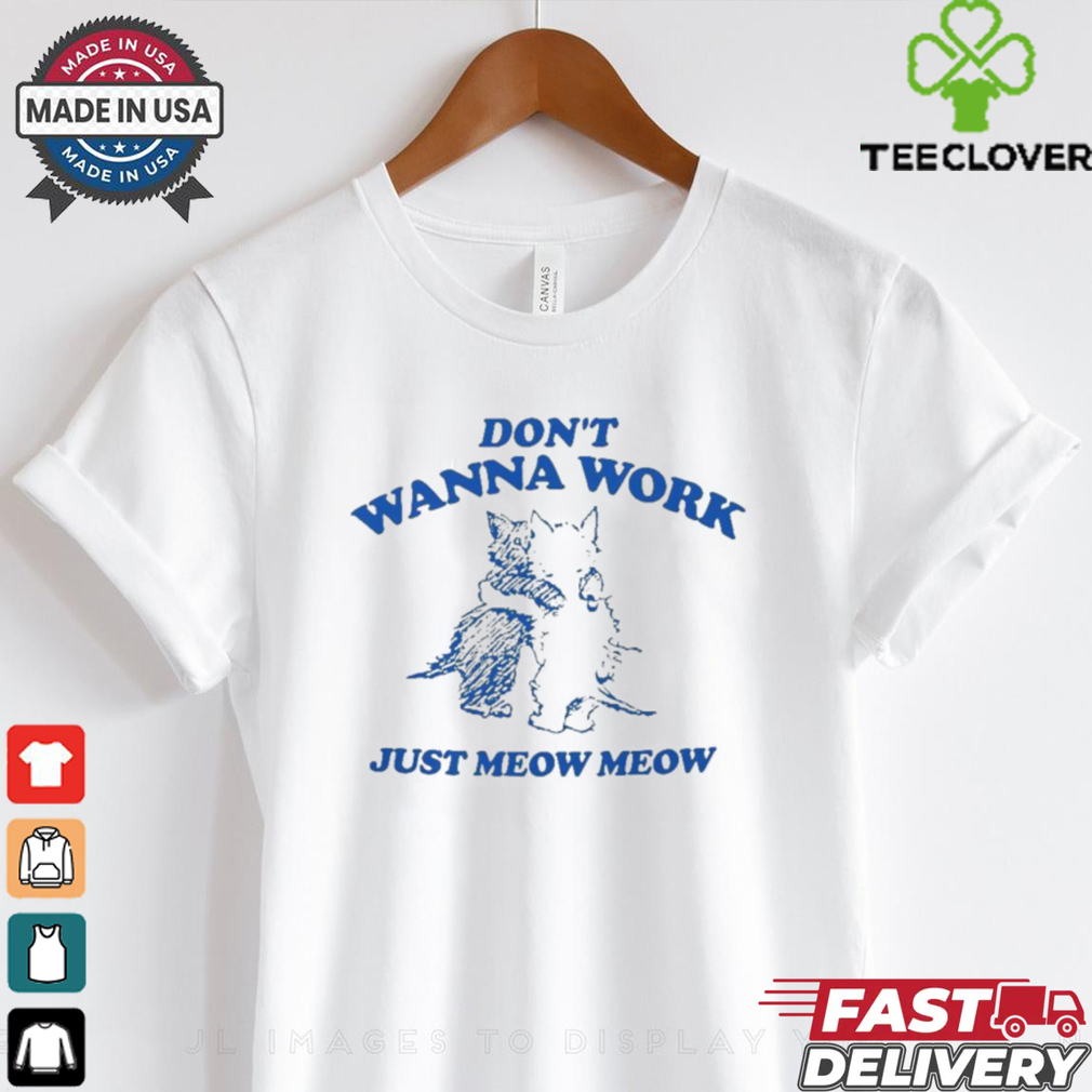 Raccoon Don’t Wanna Work Just Meow Meow Shirt Raccoon Don’t Wanna Work Just Meow Meow Shirt