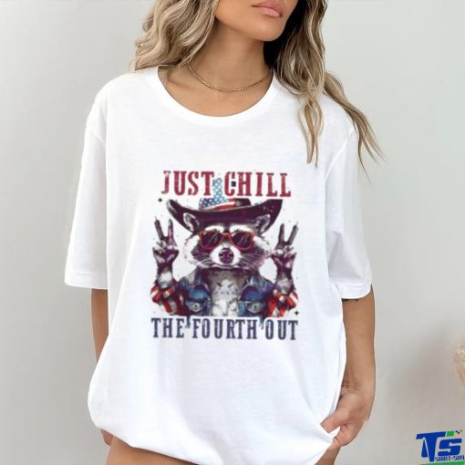 Raccoon Just Chill The Fourth Out Shirt