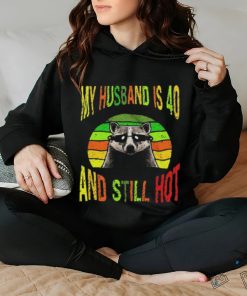 Raccoon My Husband Is 40 And Still Hot Vintage T hoodie, sweater, longsleeve, shirt v-neck, t-shirt