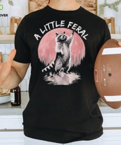 Raccoon a little feral T shirt
