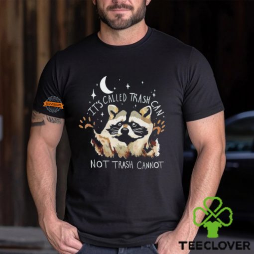 Raccoon it’s called trash can not trash cannot hoodie, sweater, longsleeve, shirt v-neck, t-shirt