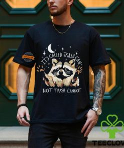 Raccoon it’s called trash can not trash cannot hoodie, sweater, longsleeve, shirt v-neck, t-shirt