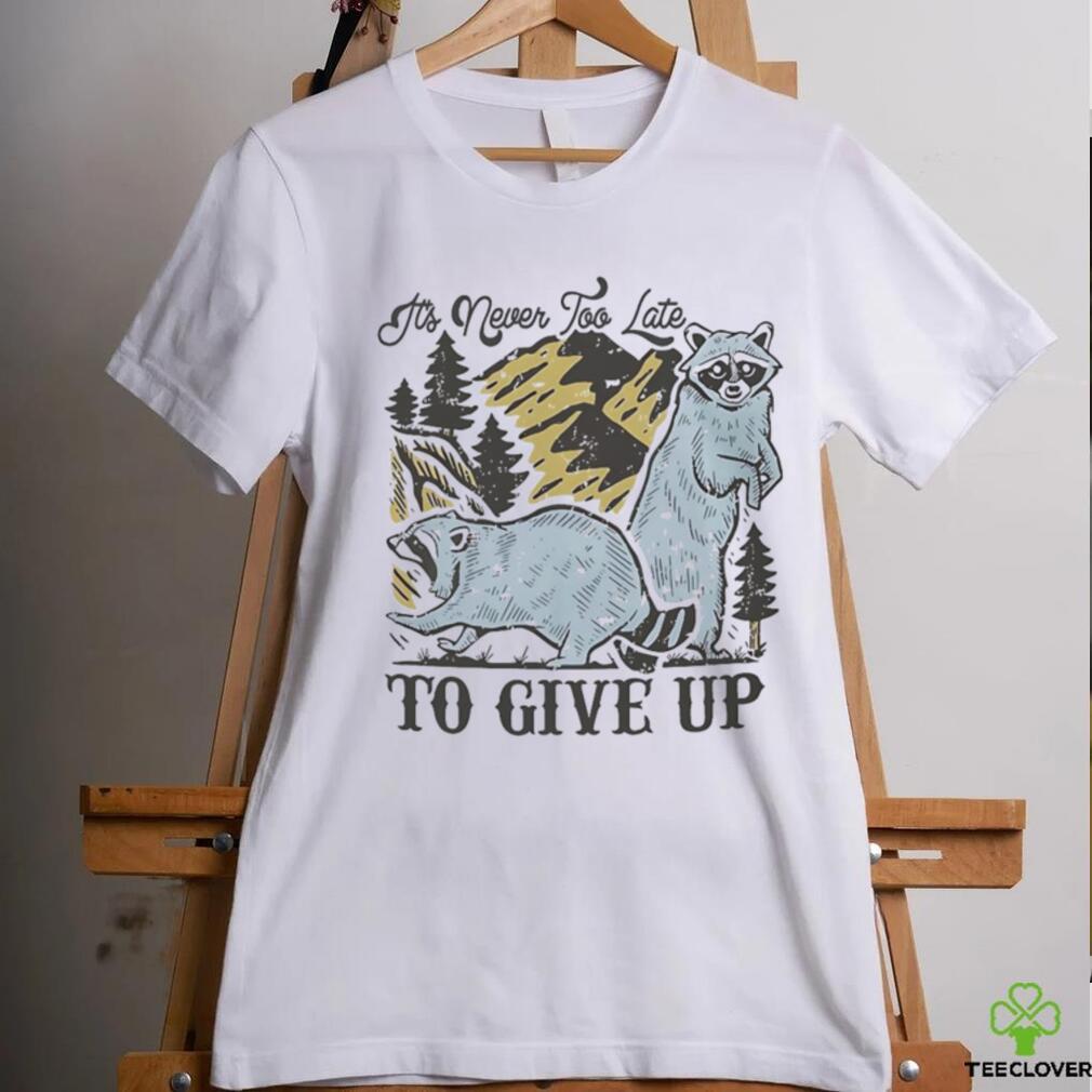 Raccoon it’s never too late to give up shirt Raccoon it’s never too late to give up shirt
