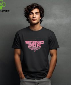 Rachel Waterparks Loves Me t shirt
