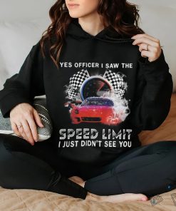 Racing I Saw The Speed hoodie, sweater, longsleeve, shirt v-neck, t-shirt