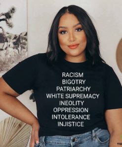 Racism Bigotry Patriarchy White Supremacy Ineolity Oppression Intolerance T Shirt