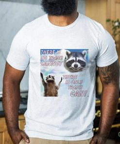 Racoon there is no trash cannot there is only trash can hoodie, sweater, longsleeve, shirt v-neck, t-shirt