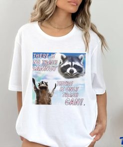 Racoon there is no trash cannot there is only trash can hoodie, sweater, longsleeve, shirt v-neck, t-shirt