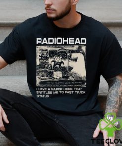 Radiohead Hip Hop Rock Band Merch, Radiohead I Have A Paper Here That Entitles Me To Fast Track Status T Shirt